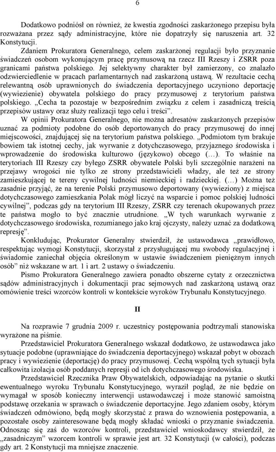 Jej selektywny charakter był zamierzony, co znalazło odzwierciedlenie w pracach parlamentarnych nad zaskarżoną ustawą.