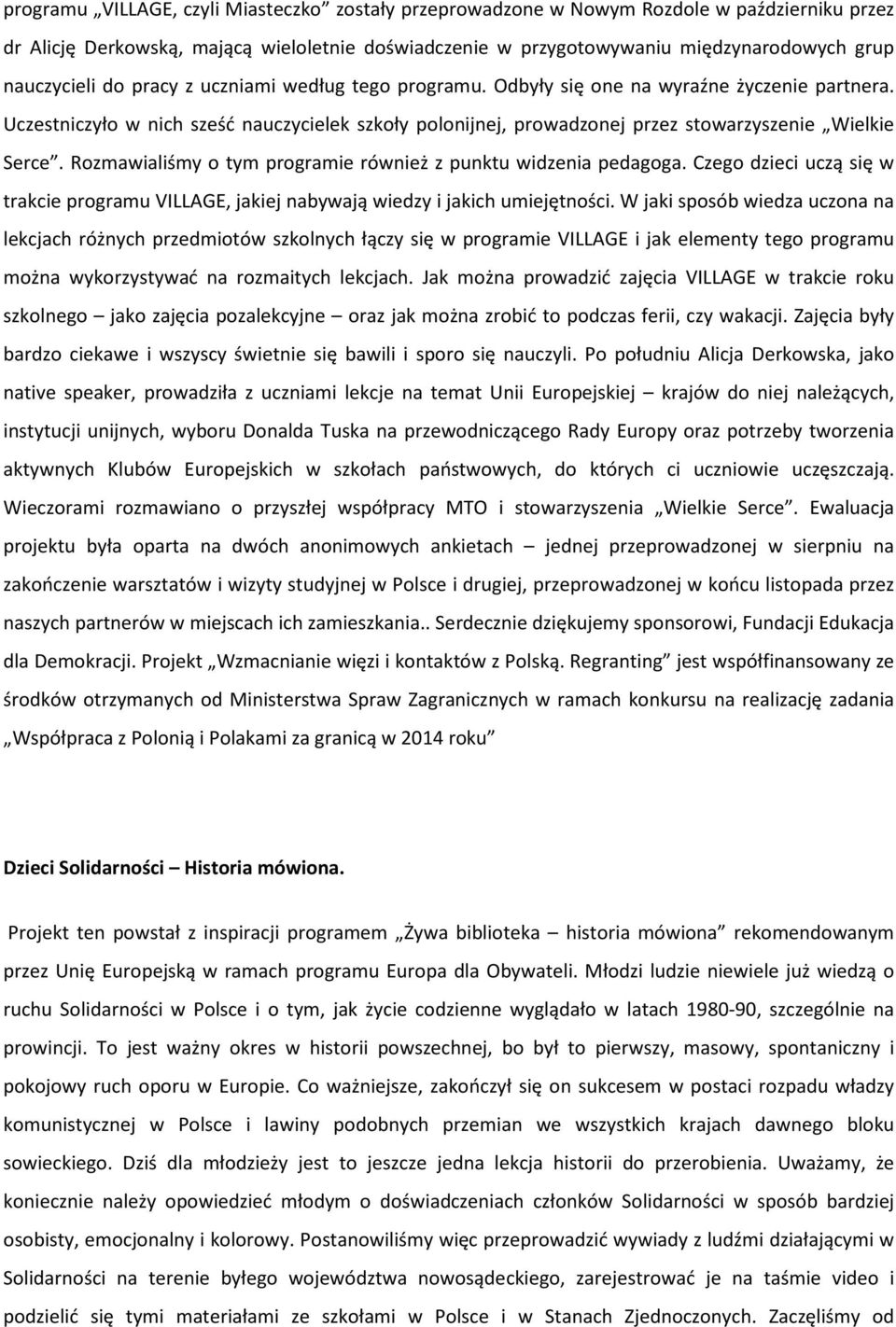 Uczestniczyło w nich sześć nauczycielek szkoły polonijnej, prowadzonej przez stowarzyszenie Wielkie Serce. Rozmawialiśmy o tym programie również z punktu widzenia pedagoga.