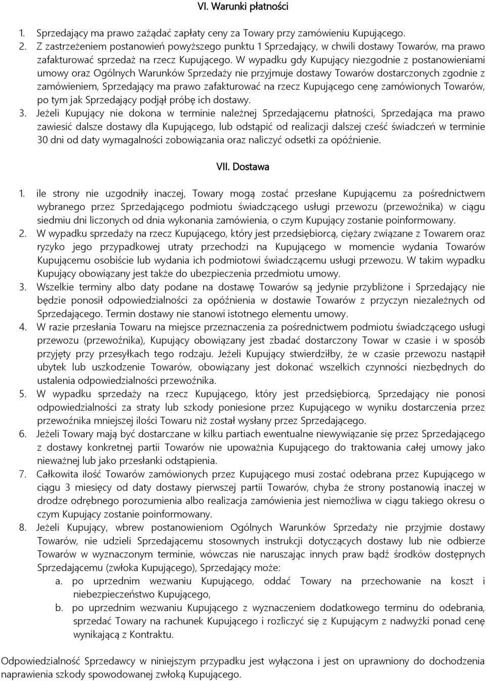 W wypadku gdy Kupujący niezgodnie z postanowieniami umowy oraz Ogólnych Warunków Sprzedaży nie przyjmuje dostawy Towarów dostarczonych zgodnie z zamówieniem, Sprzedający ma prawo zafakturować na