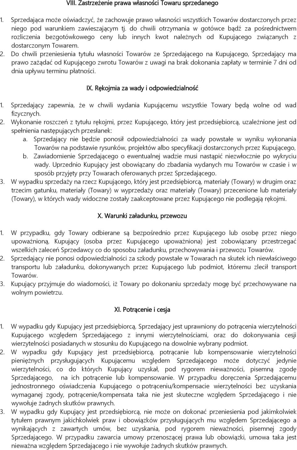 Do chwili przeniesienia tytułu własności Towarów ze Sprzedającego na Kupującego, Sprzedający ma prawo zażądać od Kupującego zwrotu Towarów z uwagi na brak dokonania zapłaty w terminie 7 dni od dnia