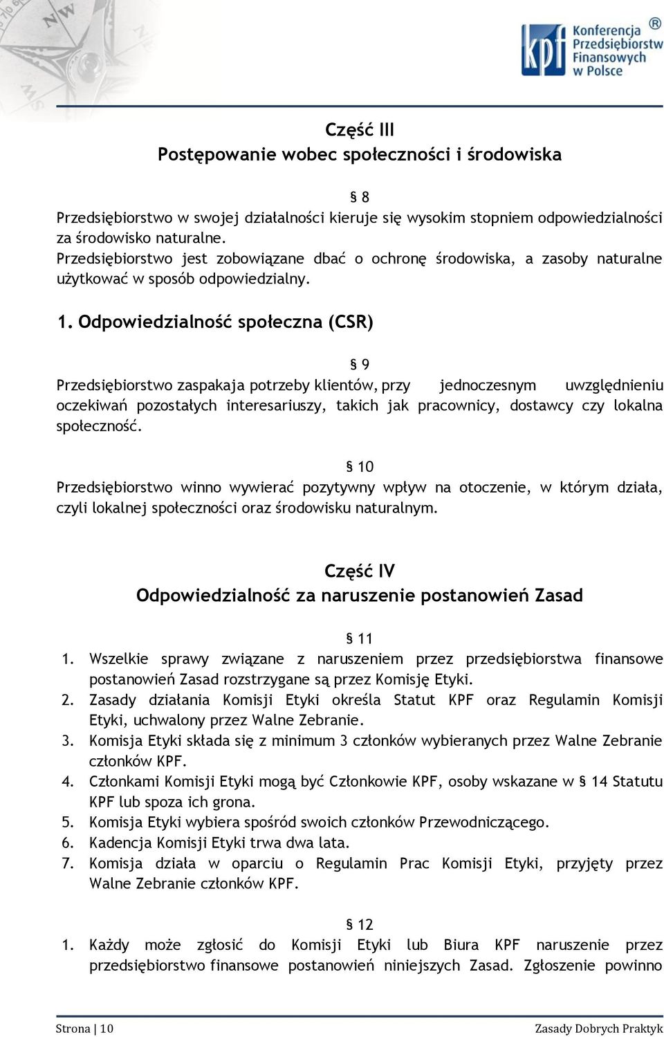 Odpowiedzialność społeczna (CSR) 9 Przedsiębiorstwo zaspakaja potrzeby klientów, przy jednoczesnym uwzględnieniu oczekiwań pozostałych interesariuszy, takich jak pracownicy, dostawcy czy lokalna