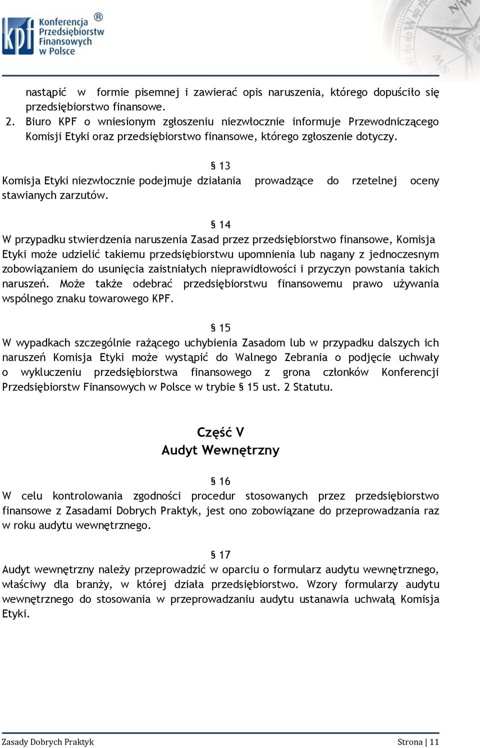 13 Komisja Etyki niezwłocznie podejmuje działania prowadzące do rzetelnej oceny stawianych zarzutów.