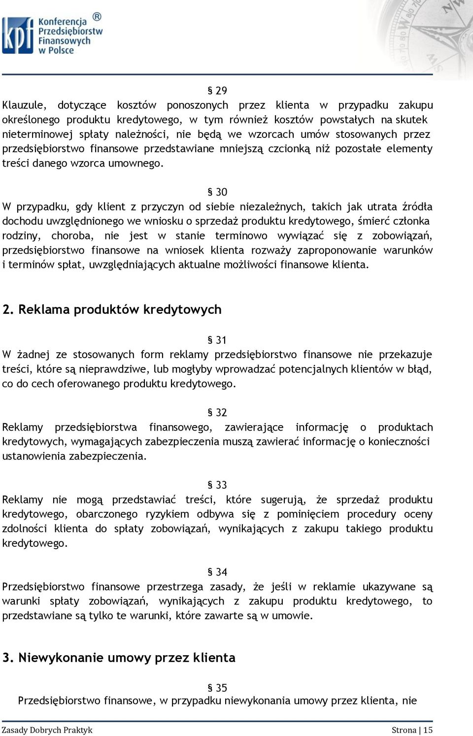 30 W przypadku, gdy klient z przyczyn od siebie niezależnych, takich jak utrata źródła dochodu uwzględnionego we wniosku o sprzedaż produktu kredytowego, śmierć członka rodziny, choroba, nie jest w