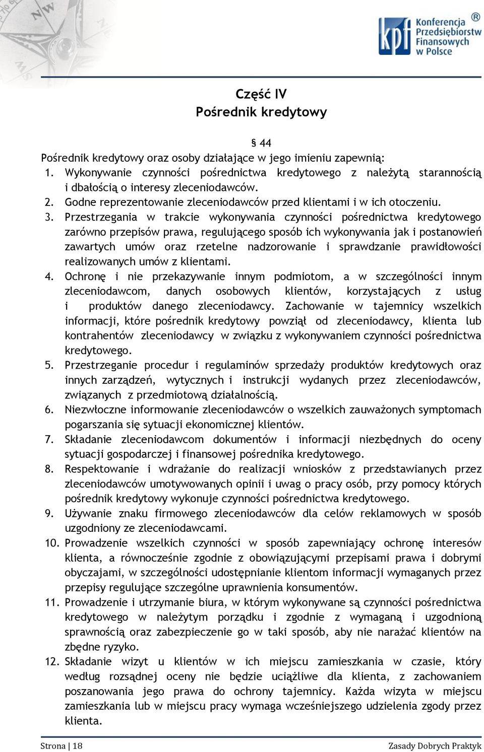 Przestrzegania w trakcie wykonywania czynności pośrednictwa kredytowego zarówno przepisów prawa, regulującego sposób ich wykonywania jak i postanowień zawartych umów oraz rzetelne nadzorowanie i