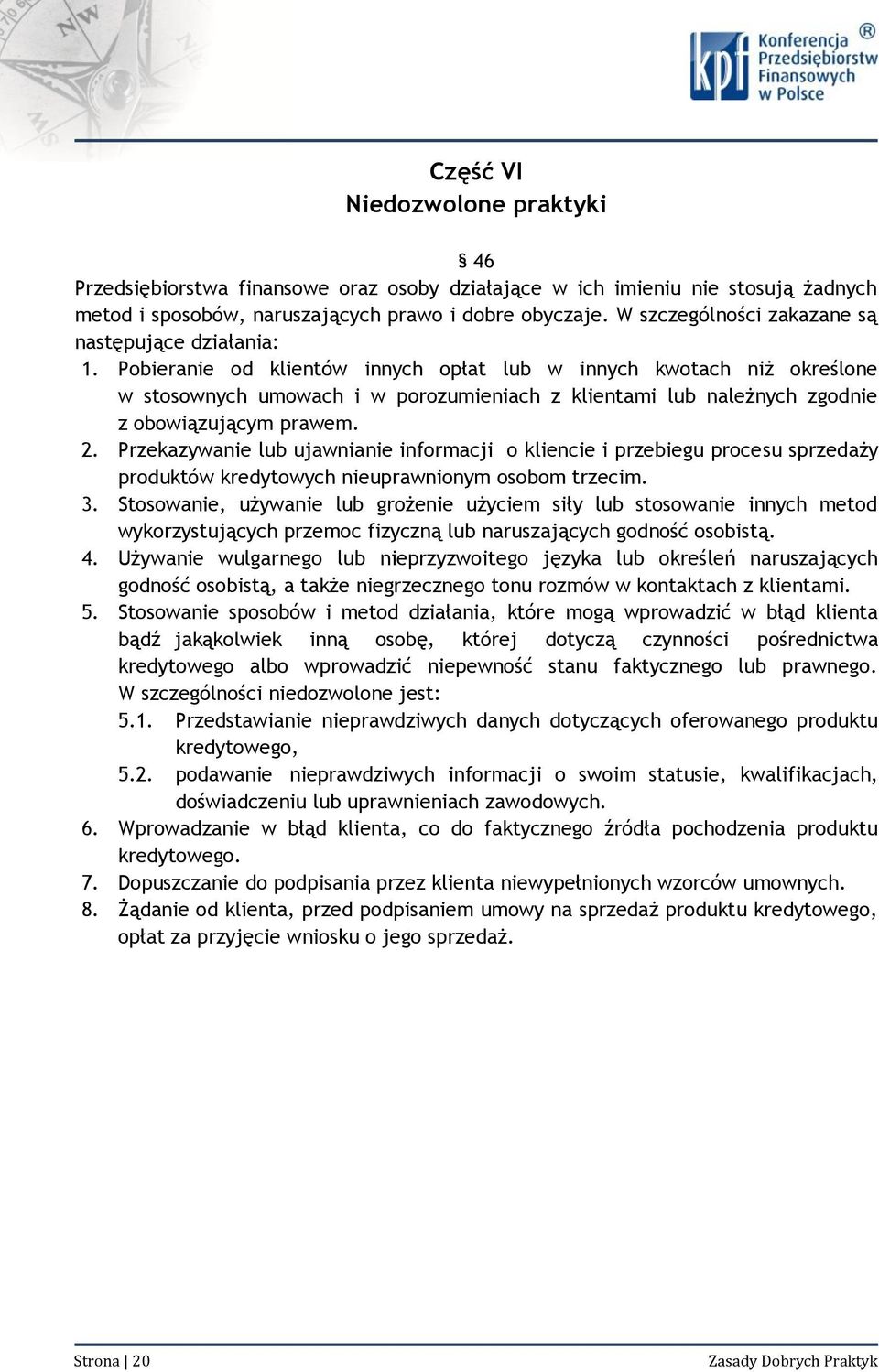 Pobieranie od klientów innych opłat lub w innych kwotach niż określone w stosownych umowach i w porozumieniach z klientami lub należnych zgodnie z obowiązującym prawem. 2.