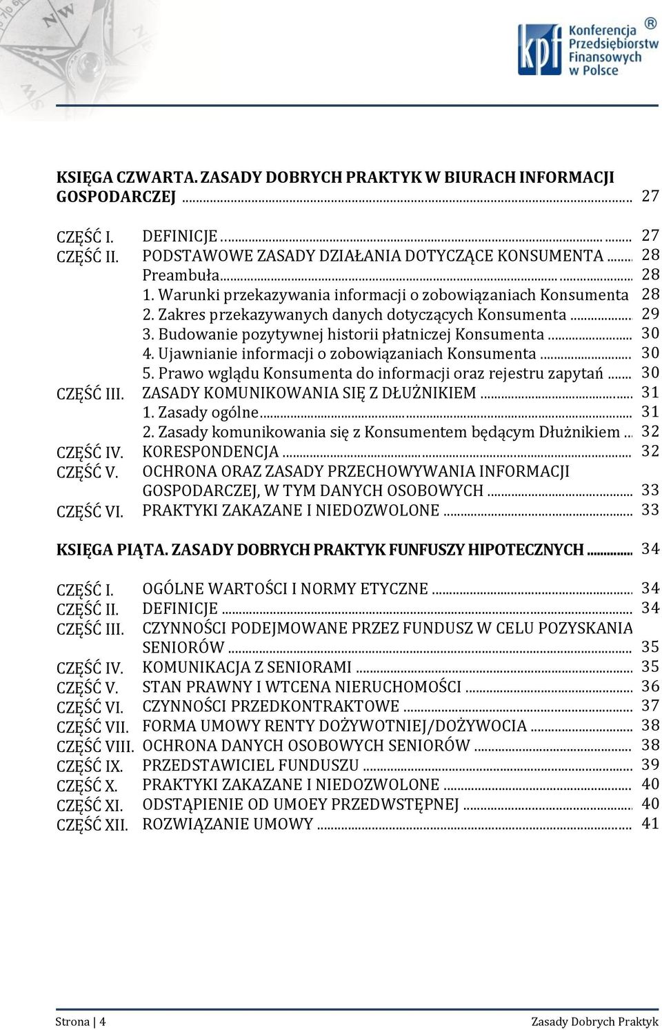 Zakres przekazywanych danych dotyczących Konsumenta... 29 3. Budowanie pozytywnej historii płatniczej Konsumenta... 30 4. Ujawnianie informacji o zobowiązaniach Konsumenta... 30 5.