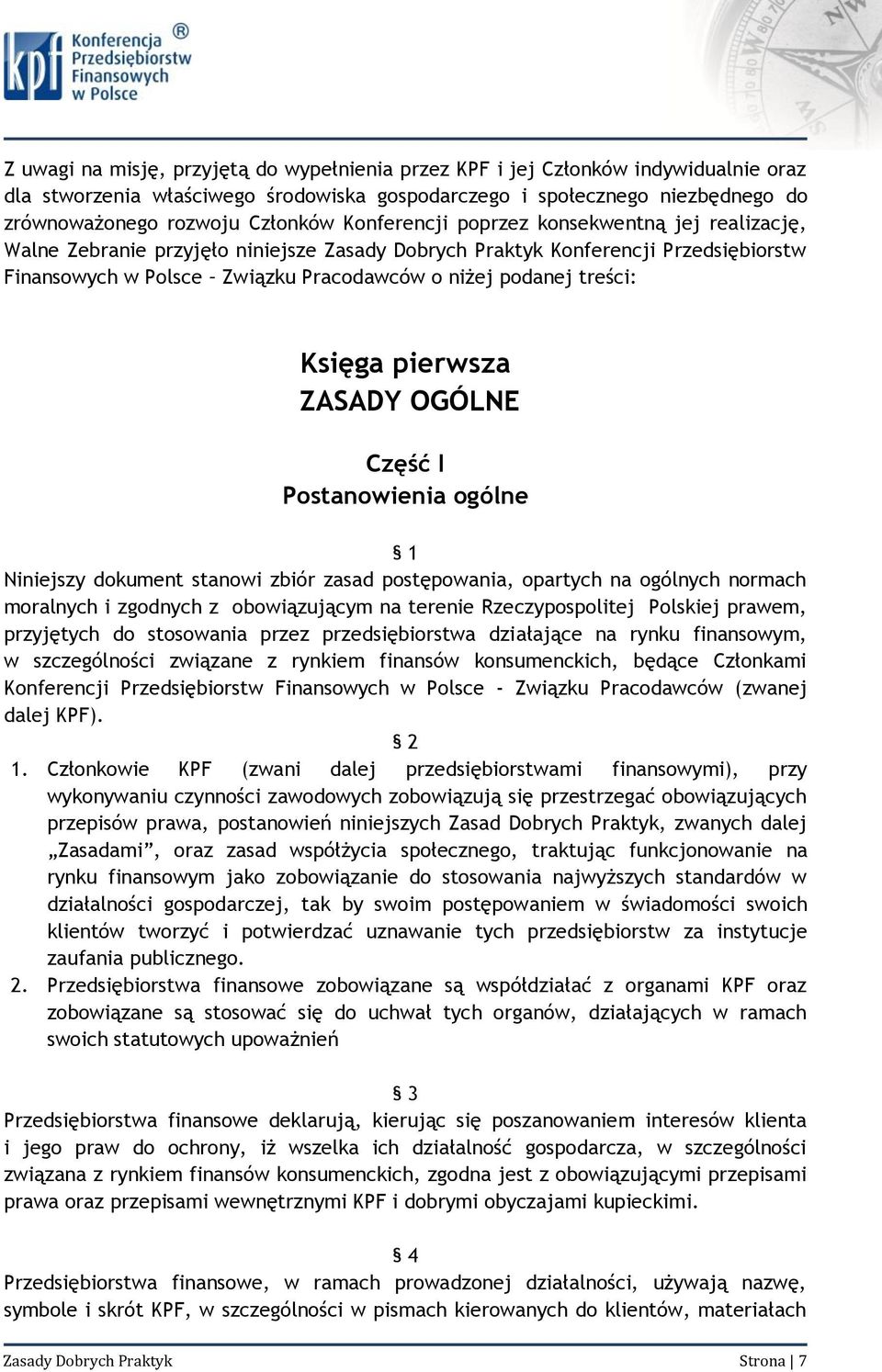 OGÓLNE Część I Postanowienia ogólne 1 Niniejszy dokument stanowi zbiór zasad postępowania, opartych na ogólnych normach moralnych i zgodnych z obowiązującym na terenie Rzeczypospolitej Polskiej