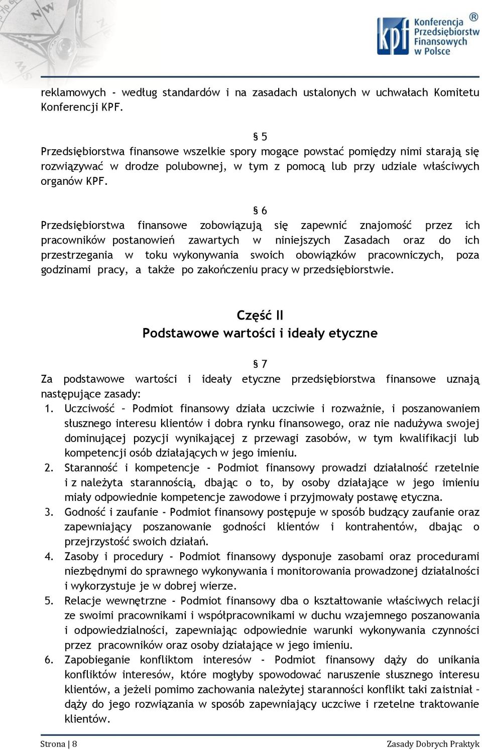 6 Przedsiębiorstwa finansowe zobowiązują się zapewnić znajomość przez ich pracowników postanowień zawartych w niniejszych Zasadach oraz do ich przestrzegania w toku wykonywania swoich obowiązków