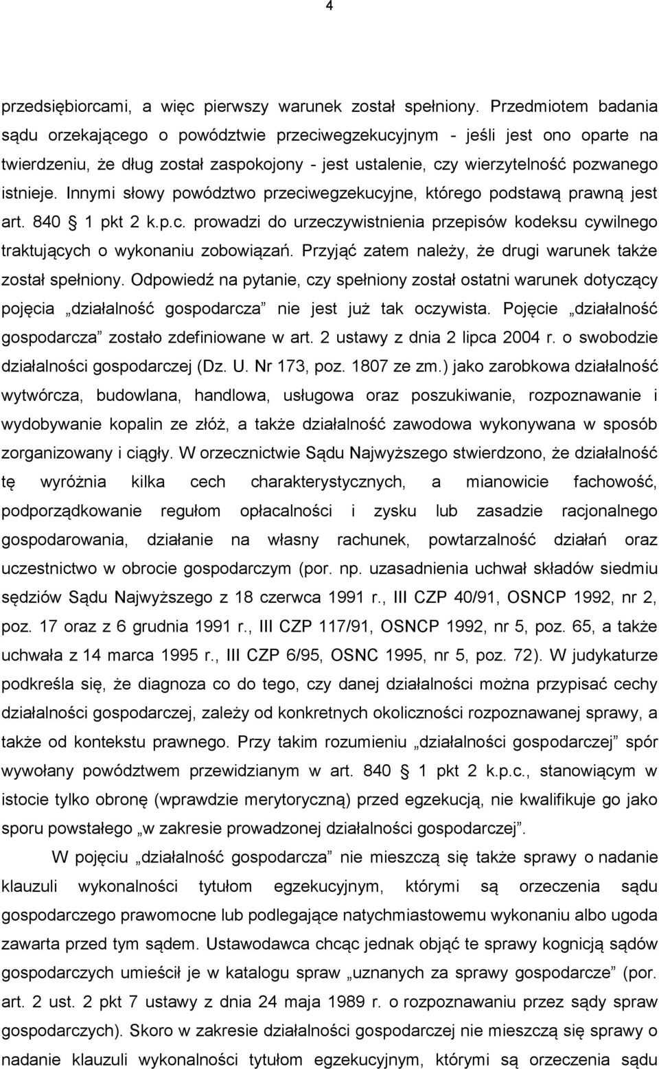 Innymi słowy powództwo przeciwegzekucyjne, którego podstawą prawną jest art. 840 1 pkt 2 k.p.c. prowadzi do urzeczywistnienia przepisów kodeksu cywilnego traktujących o wykonaniu zobowiązań.