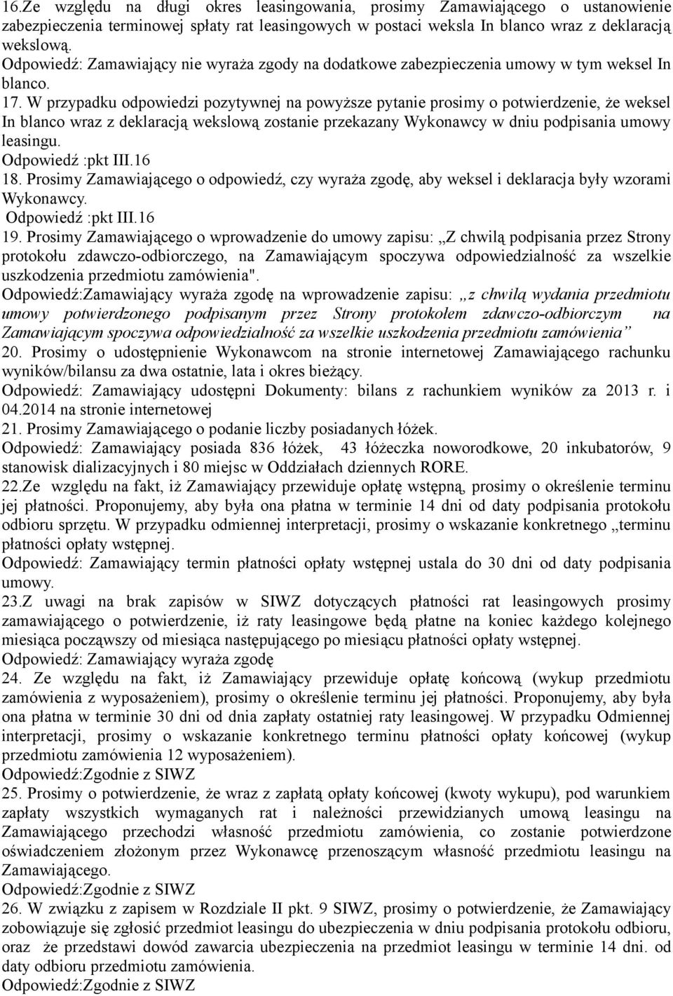 W przypadku odpowiedzi pozytywnej na powyższe pytanie prosimy o potwierdzenie, że weksel In blanco wraz z deklaracją wekslową zostanie przekazany Wykonawcy w dniu podpisania umowy leasingu.