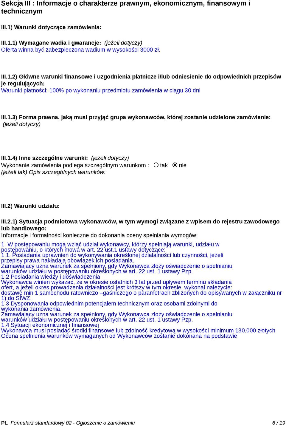 1.4) Inne szczególne warunki: (jeżeli dotyczy) Wykonanie zamówienia podlega szczególnym warunkom : tak nie (jeżeli tak) Opis szczególnych warunków: III.2)