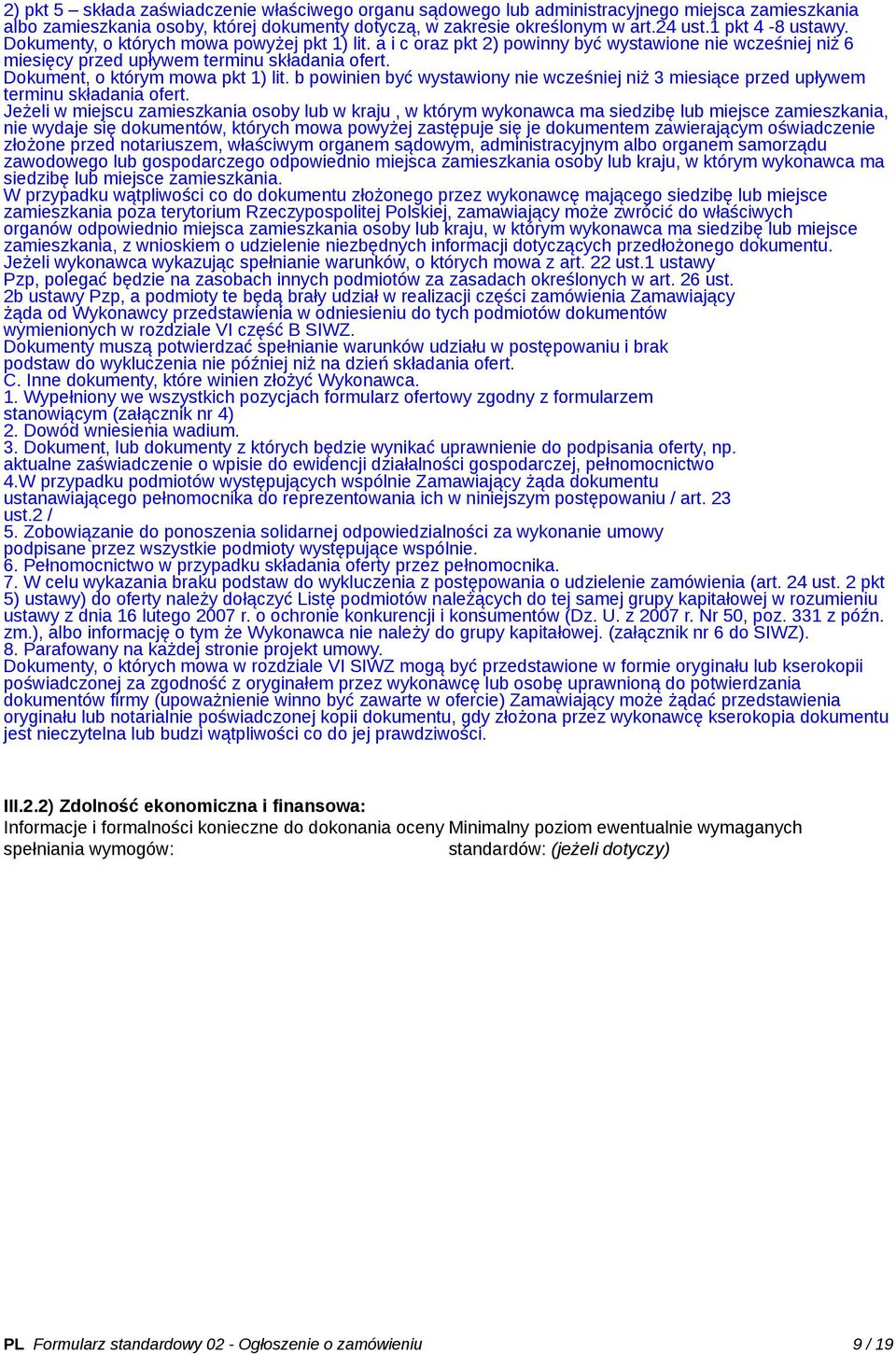 Dokument, o którym mowa pkt 1) lit. b powinien być wystawiony nie wcześniej niż 3 miesiące przed upływem terminu składania ofert.