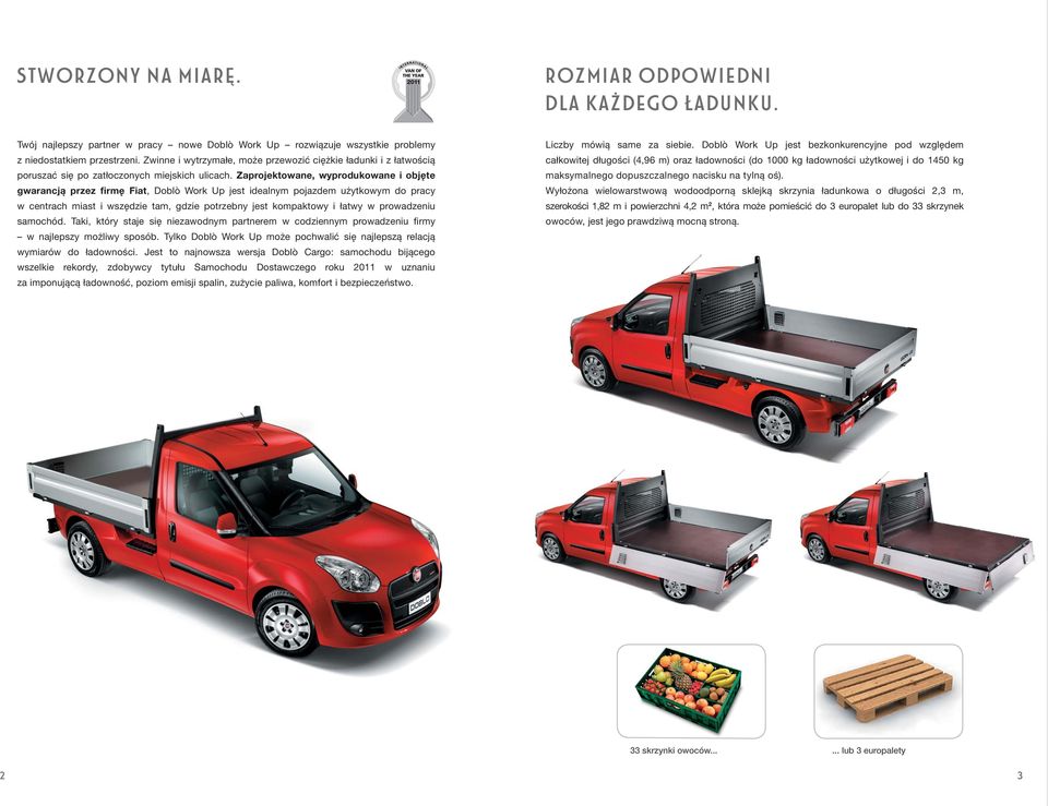 Zaprojektowane, wyprodukowane i objęte gwarancją przez firmę Fiat, Doblò Work Up jest idealnym pojazdem użytkowym do pracy w centrach miast i wszędzie tam, gdzie potrzebny jest kompaktowy i łatwy w