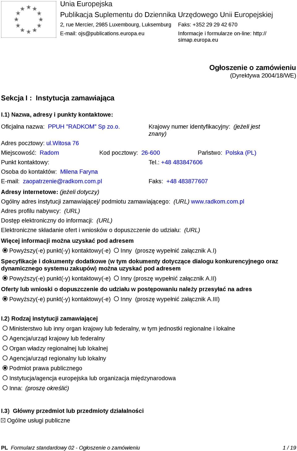 1) Nazwa, adresy i punkty kontaktowe: Oficjalna nazwa: PPUH "RADKOM" Sp zo.o. Adres pocztowy: ul.