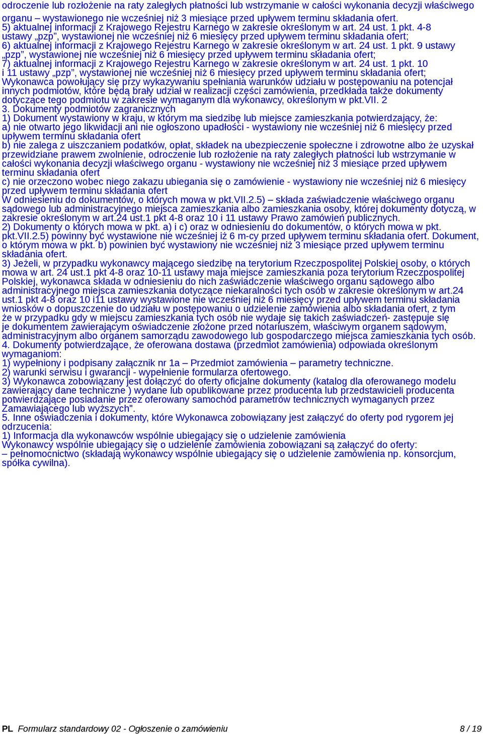 4-8 ustawy pzp, wystawionej nie wcześniej niż 6 miesięcy przed upływem terminu składania ofert; 6) aktualnej informacji z Krajowego Rejestru Karnego w zakresie określonym w art. 24 ust. 1 pkt.