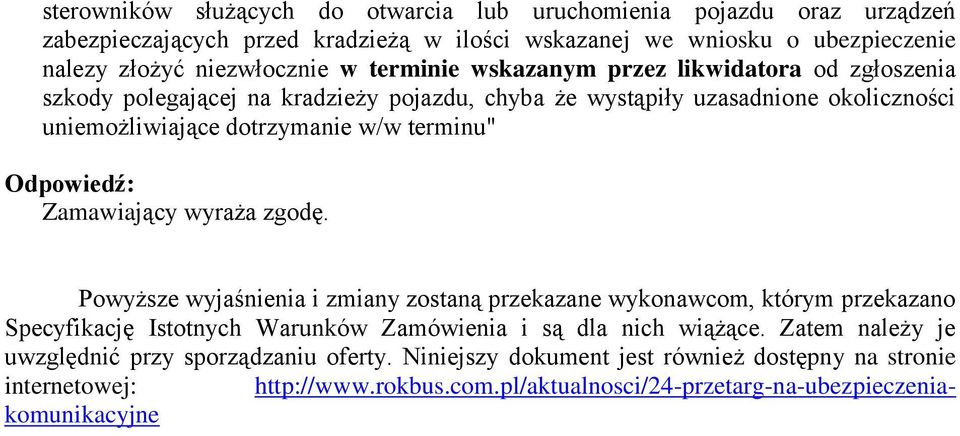 Zamawiający wyraża zgodę. Powyższe wyjaśnienia i zmiany zostaną przekazane wykonawcom, którym przekazano Specyfikację Istotnych Warunków Zamówienia i są dla nich wiążące.