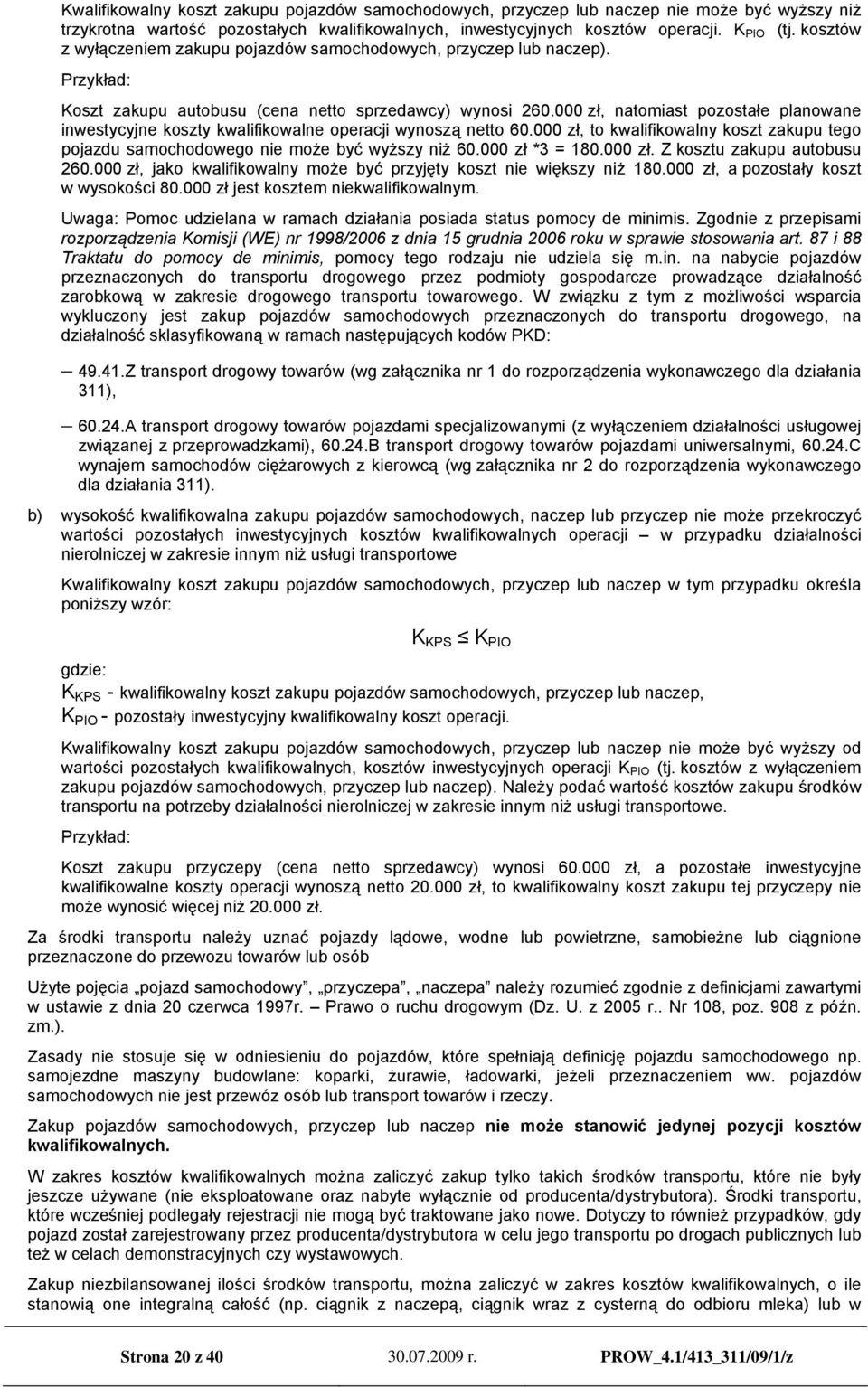 000 zł, natomiast pozostałe planowane inwestycyjne koszty kwalifikowalne operacji wynoszą netto 60.000 zł, to kwalifikowalny koszt zakupu tego pojazdu samochodowego nie może być wyższy niż 60.