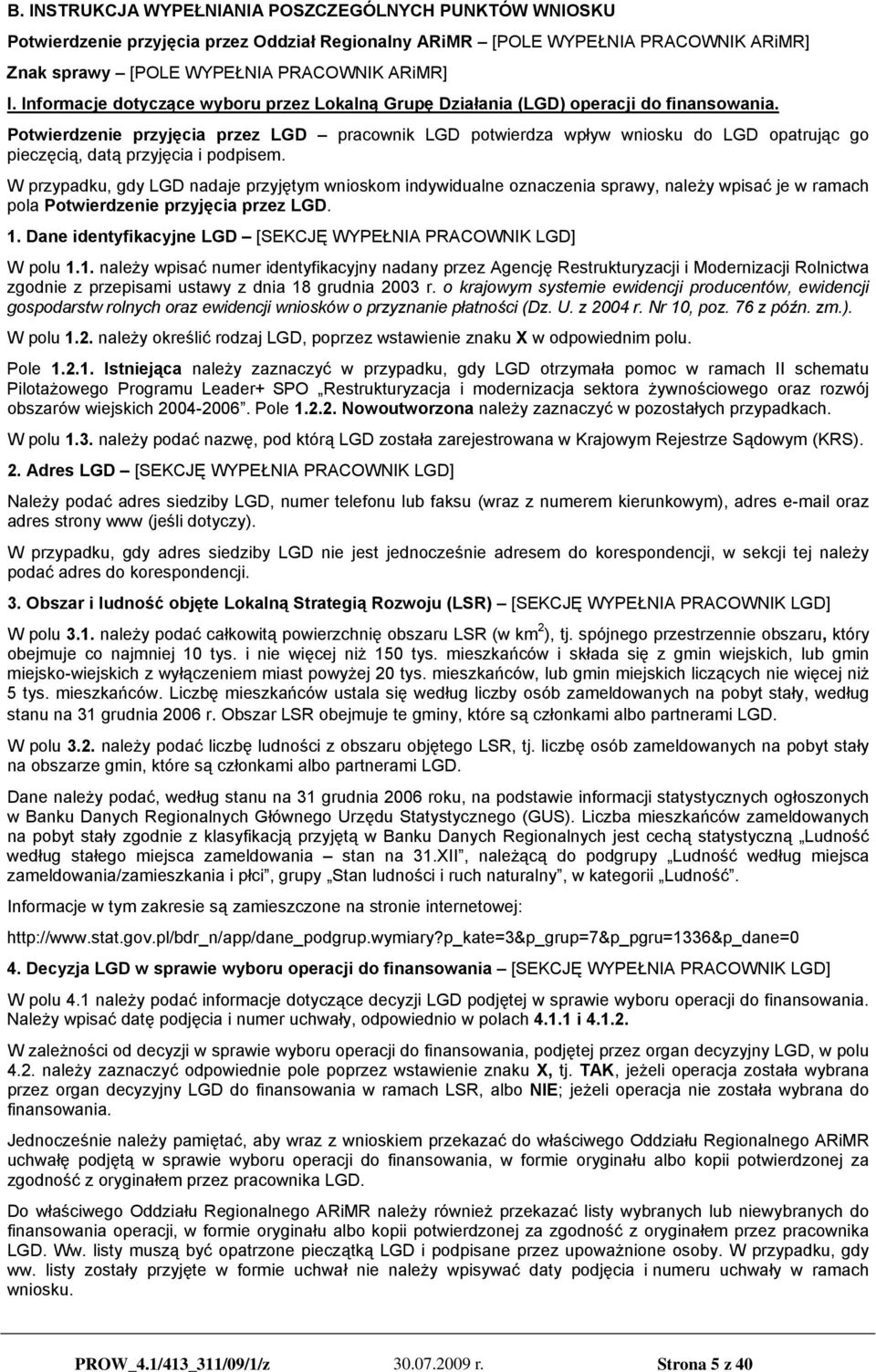 Potwierdzenie przyjęcia przez LGD pracownik LGD potwierdza wpływ wniosku do LGD opatrując go pieczęcią, datą przyjęcia i podpisem.