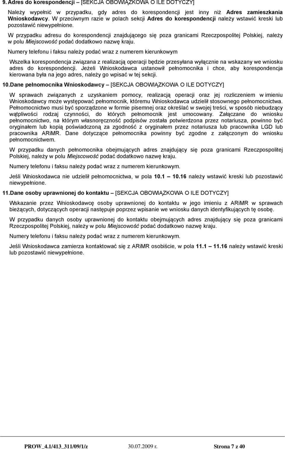 W przypadku adresu do korespondencji znajdującego się poza granicami Rzeczpospolitej Polskiej, należy w polu Miejscowość podać dodatkowo nazwę kraju.