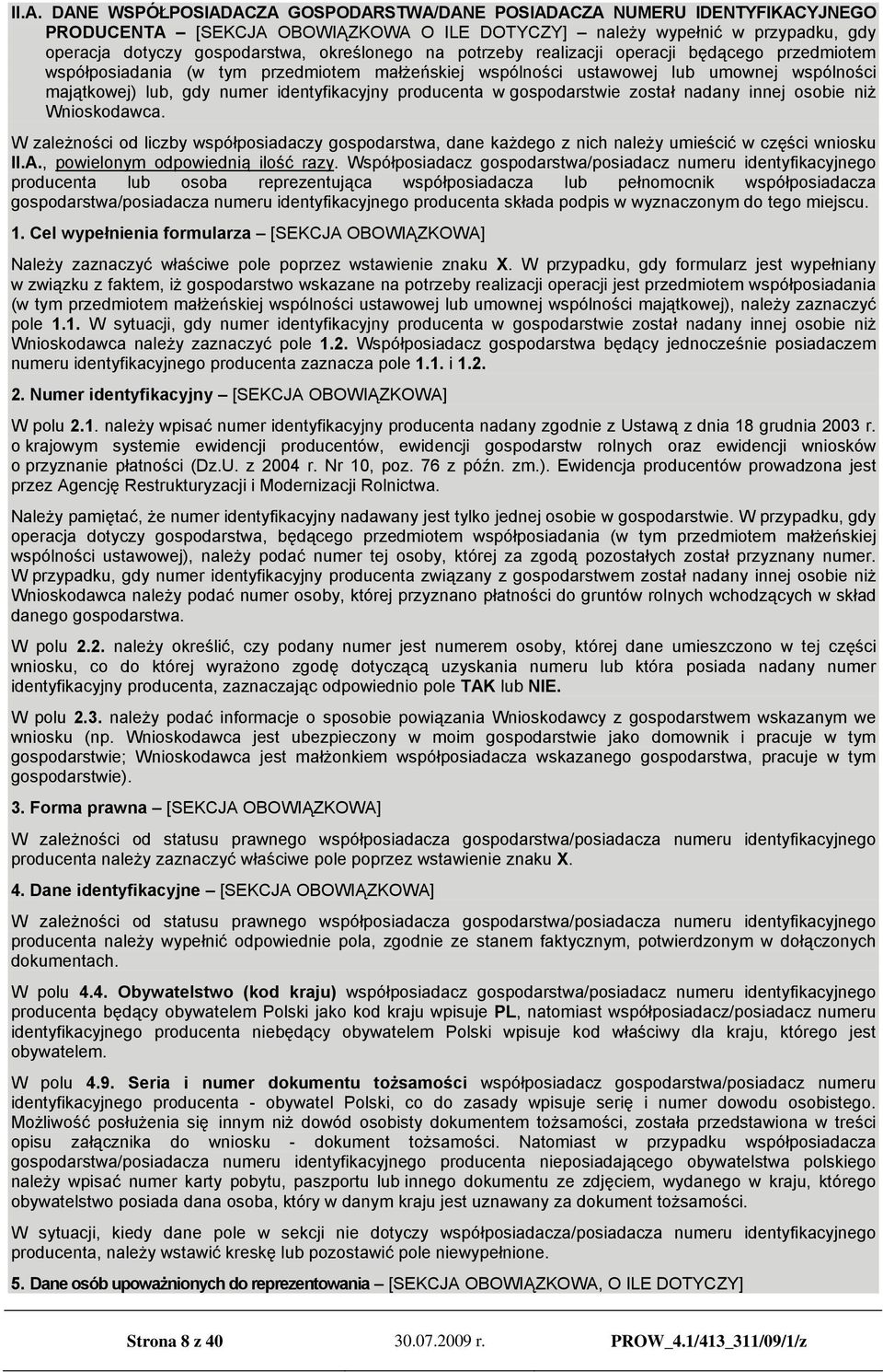 producenta w gospodarstwie został nadany innej osobie niż Wnioskodawca. W zależności od liczby współposiadaczy gospodarstwa, dane każdego z nich należy umieścić w części wniosku II.A.