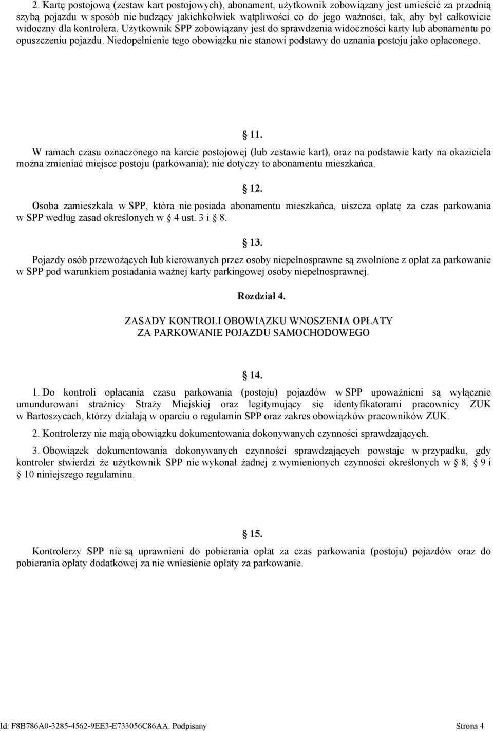 Niedopełnienie tego obowiązku nie stanowi podstawy do uznania postoju jako opłaconego. 11.