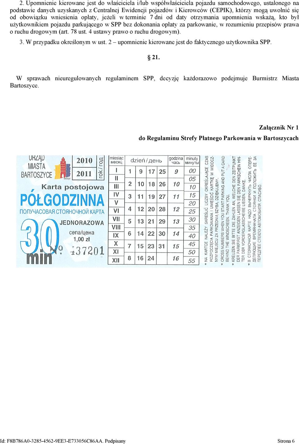 rozumieniu przepisów prawa o ruchu drogowym (art. 78 ust. 4 ustawy prawo o ruchu drogowym). 3. W przypadku określonym w ust. 2 upomnienie kierowane jest do faktycznego użytkownika SPP. 21.