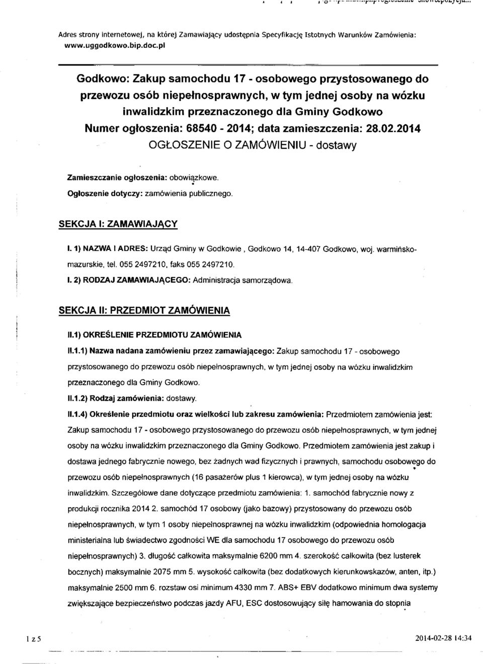 data zamieszczenia: 28.02.2014 OGŁOSZENIE O ZAMÓWIENIU - dostawy Zamieszczanie ogłoszenia: obowiązkowe. Ogłoszenie dotyczy: zamówienia publicznego. SEKCJA I: ZAMAWIAJĄCY 1.