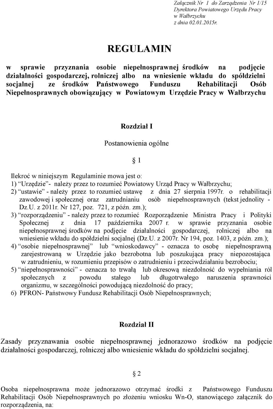 Rehabilitacji Osób Niepełnosprawnych obowiązujący w Powiatowym Urzędzie Pracy w Wałbrzychu Rozdział I Postanowienia ogólne 1 Ilekroć w niniejszym Regulaminie mowa jest o: 1) Urzędzie - należy przez