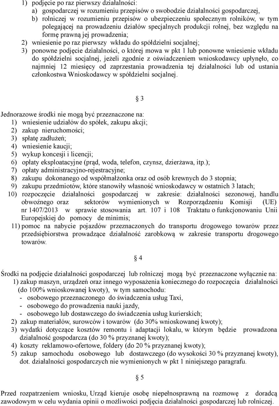 działalności, o której mowa w pkt 1 lub ponowne wniesienie wkładu do spółdzielni socjalnej, jeżeli zgodnie z oświadczeniem wnioskodawcy upłynęło, co najmniej 12 miesięcy od zaprzestania prowadzenia