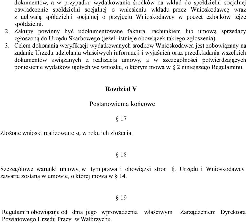 Zakupy powinny być udokumentowane fakturą, rachunkiem lub umową sprzedaży zgłoszoną do Urzędu Skarbowego (jeżeli istnieje obowiązek takiego zgłoszenia). 3.