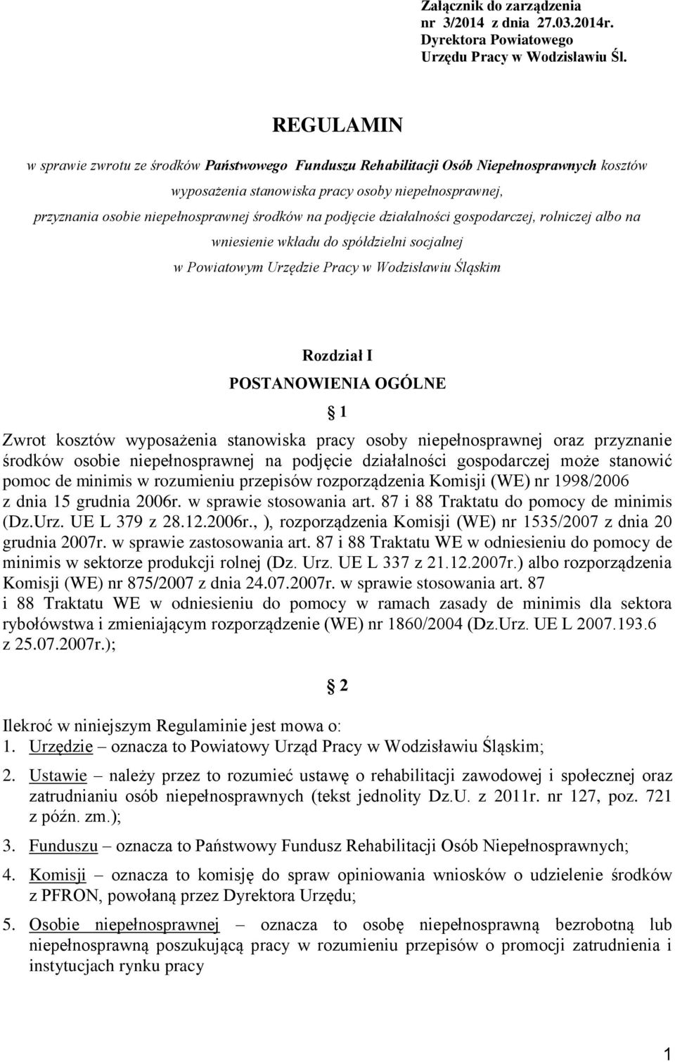 na podjęcie działalności gospodarczej, rolniczej albo na wniesienie wkładu do spółdzielni socjalnej w Powiatowym Urzędzie Pracy w Wodzisławiu Śląskim Rozdział I POSTANOWIENIA OGÓLNE 1 Zwrot kosztów