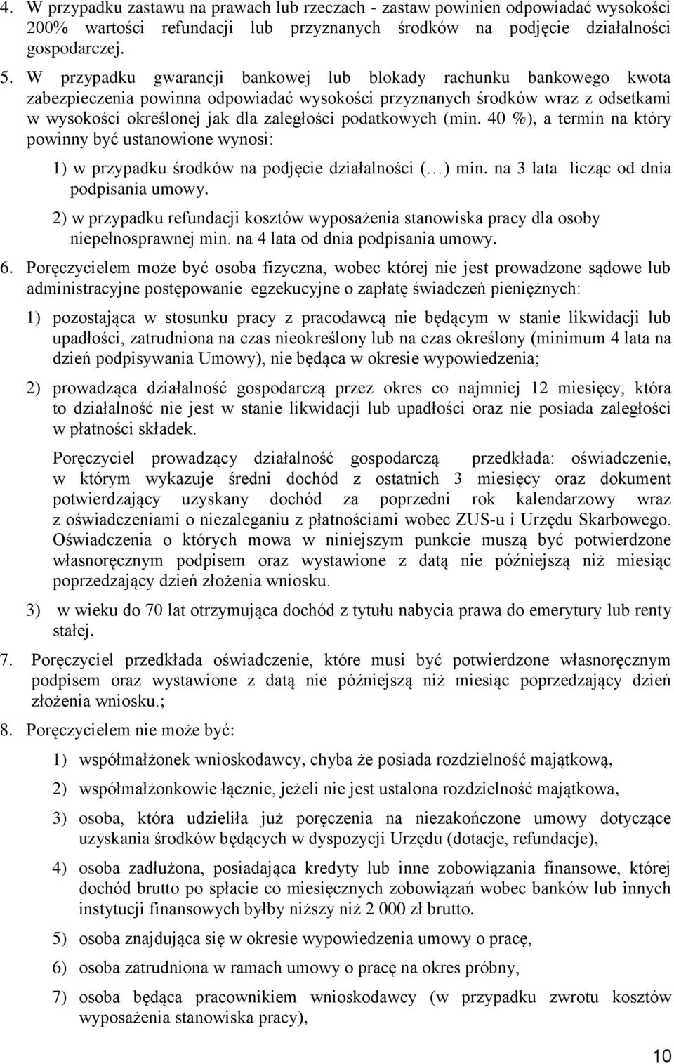 podatkowych (min. 40 %), a termin na który powinny być ustanowione wynosi: 1) w przypadku środków na podjęcie działalności ( ) min. na 3 lata licząc od dnia podpisania umowy.