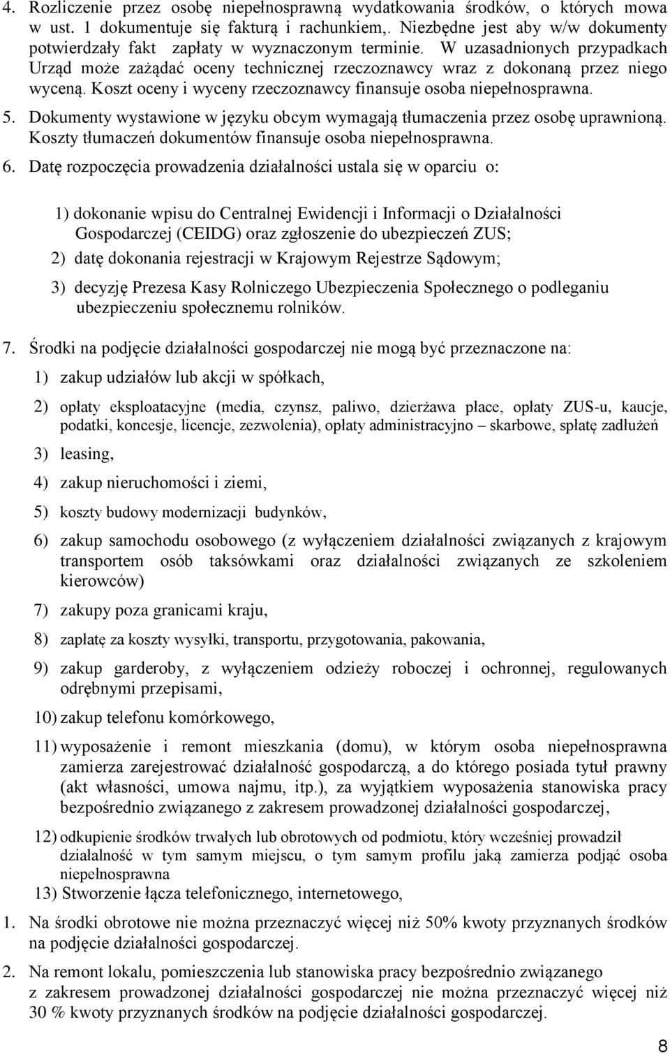 Koszt oceny i wyceny rzeczoznawcy finansuje osoba niepełnosprawna. 5. Dokumenty wystawione w języku obcym wymagają tłumaczenia przez osobę uprawnioną.