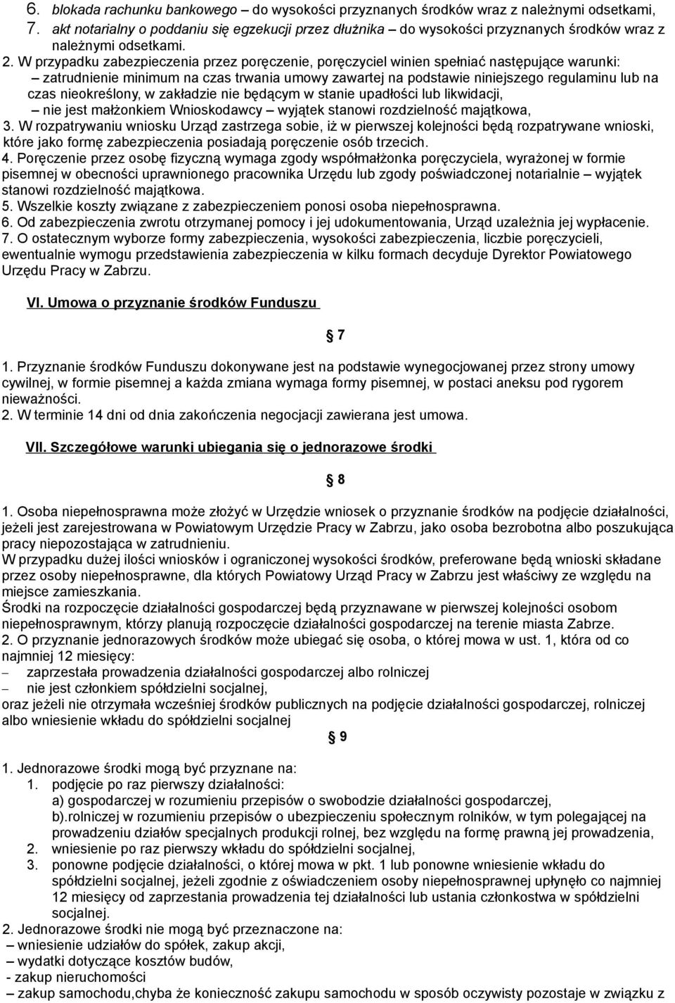 W przypadku zabezpieczenia przez poręczenie, poręczyciel winien spełniać następujące warunki: zatrudnienie minimum na czas trwania umowy zawartej na podstawie niniejszego regulaminu lub na czas