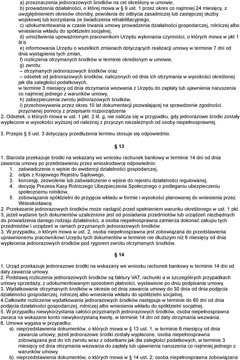 udokumentowania w czasie trwania umowy prowadzenia działalności gospodarczej, rolniczej albo wniesienia wkładu do spółdzielni socjalnej, d) umożliwienia upoważnionym pracownikom Urzędu wykonania