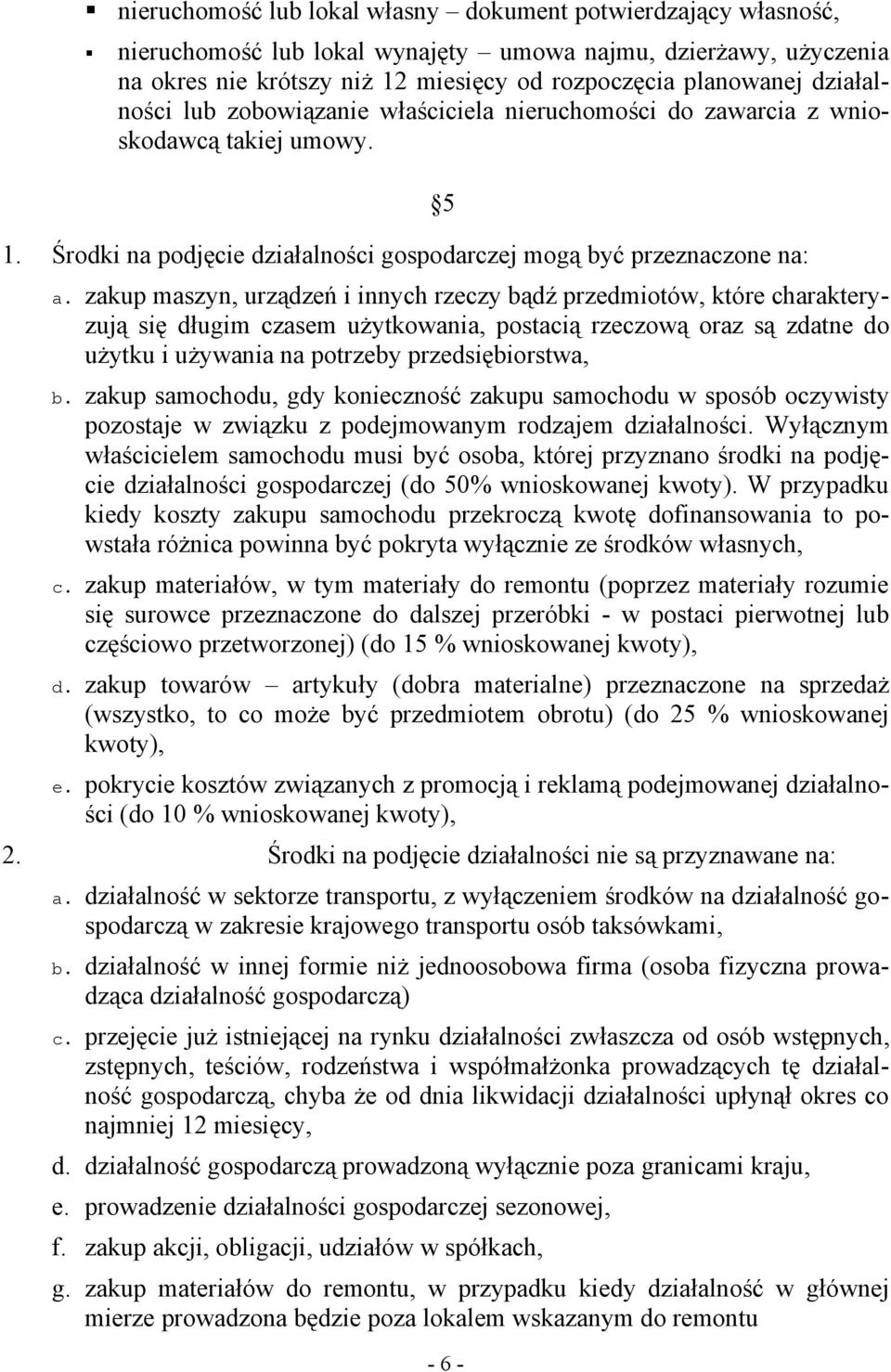 zakup maszyn, urządzeń i innych rzeczy bądź przedmiotów, które charakteryzują się długim czasem użytkowania, postacią rzeczową oraz są zdatne do użytku i używania na potrzeby przedsiębiorstwa, b.