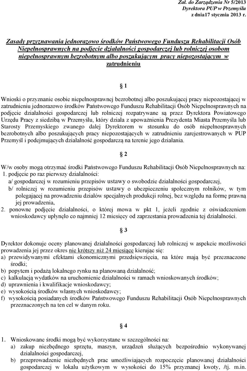 poszukującym pracy niepozostającym w zatrudnieniu 1 Wnioski o przyznanie osobie niepełnosprawnej bezrobotnej albo poszukującej pracy niepozostającej w zatrudnieniu jednorazowo środków Państwowego