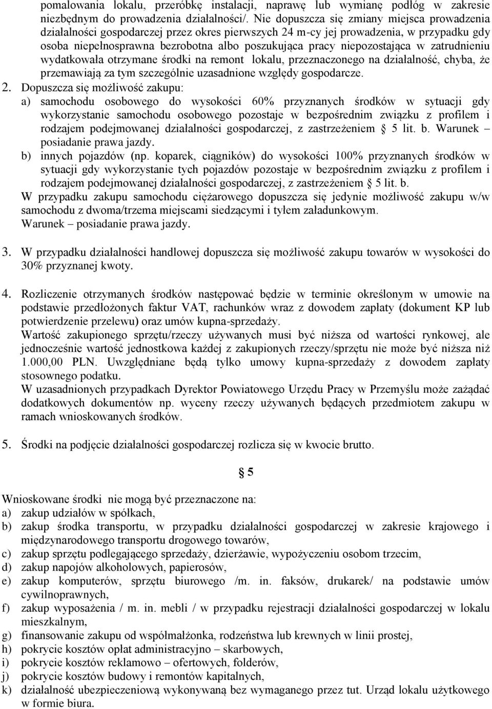 niepozostająca w zatrudnieniu wydatkowała otrzymane środki na remont lokalu, przeznaczonego na działalność, chyba, że przemawiają za tym szczególnie uzasadnione względy gospodarcze. 2.