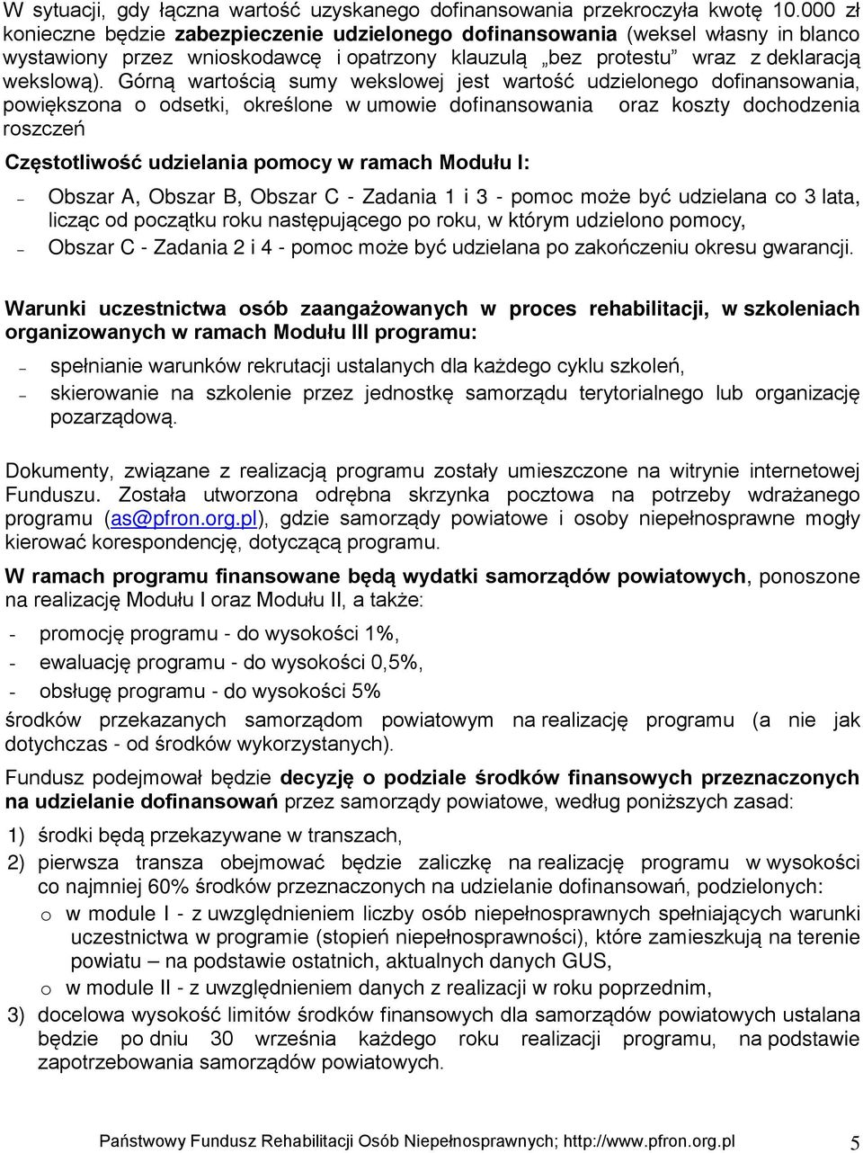 Górną wartością sumy wekslowej jest wartość udzielonego dofinansowania, powiększona o odsetki, określone w umowie dofinansowania oraz koszty dochodzenia roszczeń Częstotliwość udzielania pomocy w