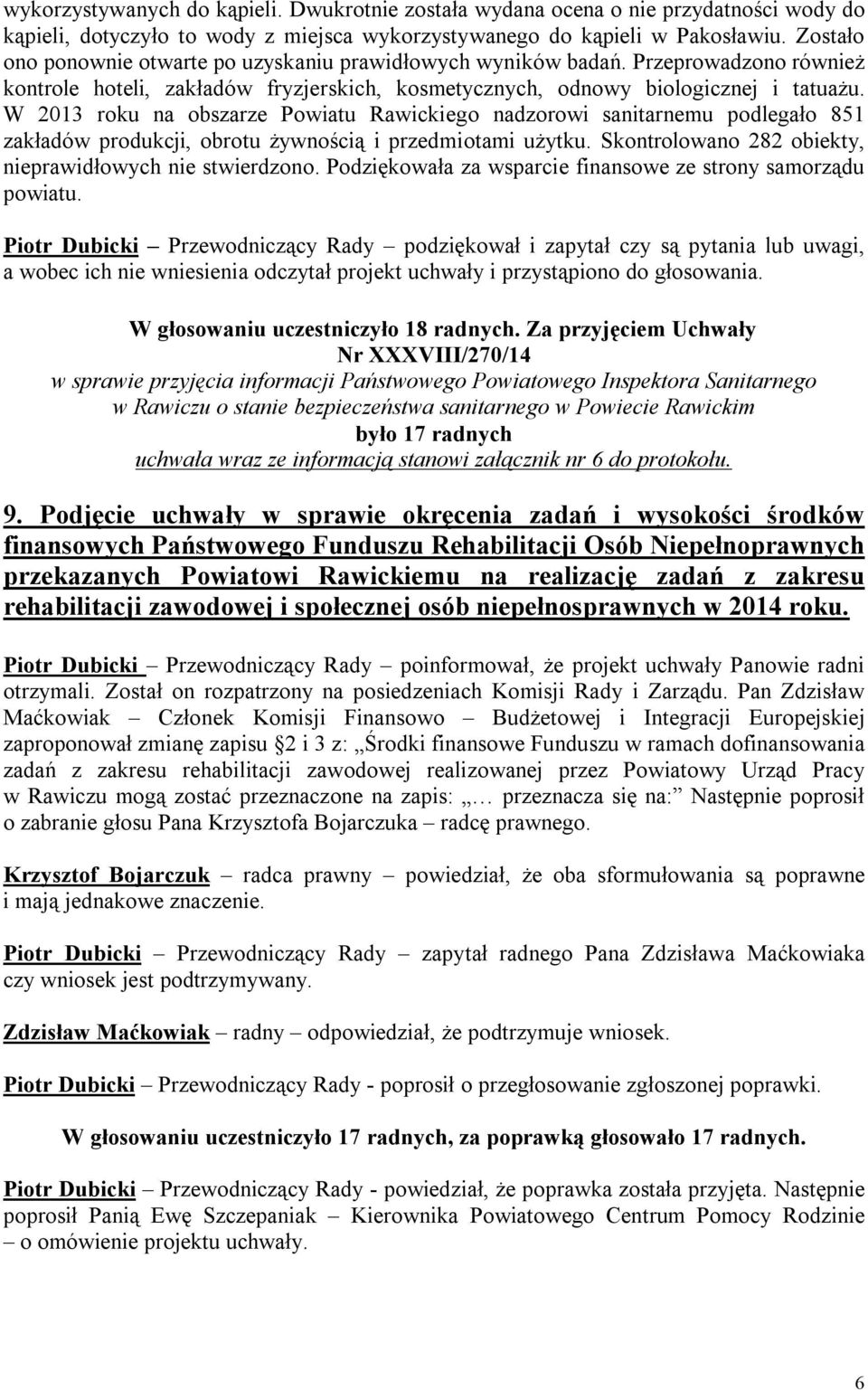 W 2013 roku na obszarze Powiatu Rawickiego nadzorowi sanitarnemu podlegało 851 zakładów produkcji, obrotu żywnością i przedmiotami użytku. Skontrolowano 282 obiekty, nieprawidłowych nie stwierdzono.