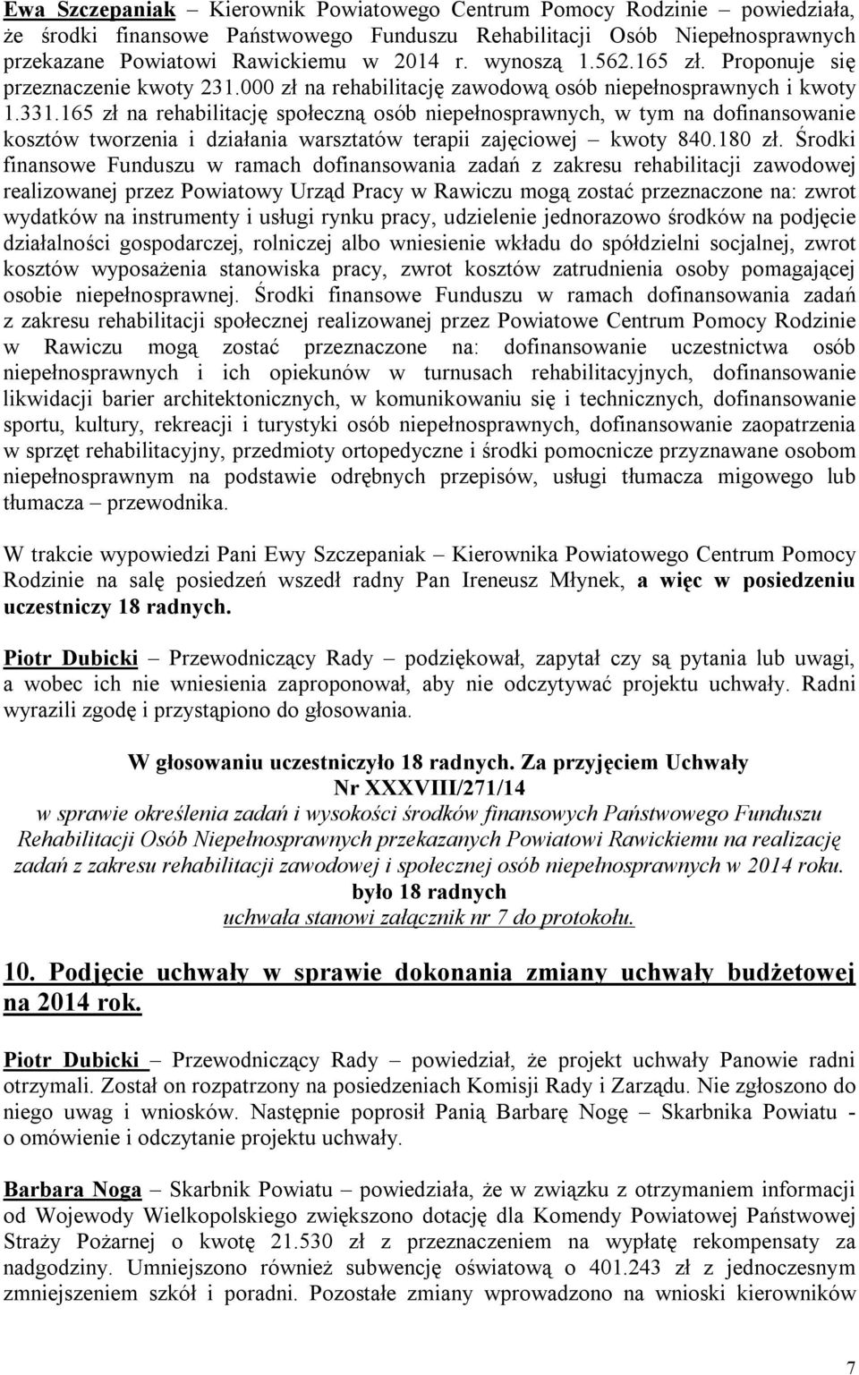 165 zł na rehabilitację społeczną osób niepełnosprawnych, w tym na dofinansowanie kosztów tworzenia i działania warsztatów terapii zajęciowej kwoty 840.180 zł.