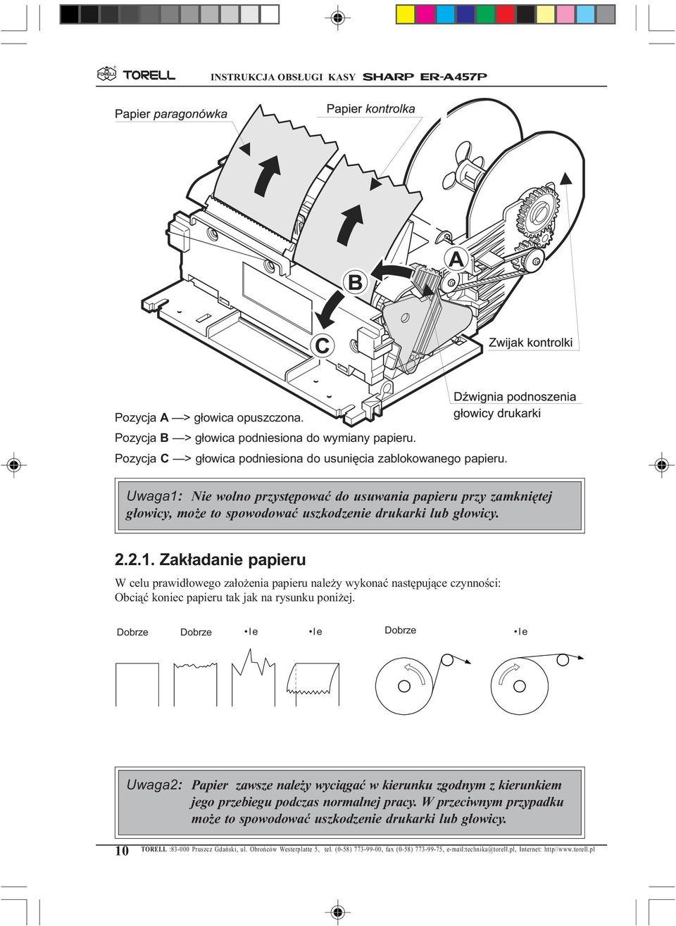 Uwaga1: Nie wolno przystêpowaæ do usuwania papieru przy zamkniêtej g³owicy, mo e to spowodowaæ uszkodzenie drukarki lub g³owicy. 2.2.1. Zak³adanie papieru W celu prawid³owego za³o enia papieru nale y wykonaæ nastêpuj¹ce czynnoœci: Obci¹æ koniec papieru tak jak na rysunku poni ej.