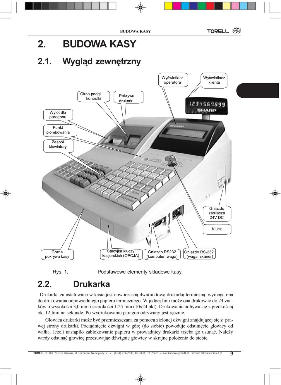 kasy Stacyjka kluczy kasjerskich (OPCJA) Gniazdo RS232 (komputer, waga) Gniazdo RS-232 (waga, skaner) Rys. 1. 2.2. Drukarka Podstawowe elementy sk³adowe kasy.