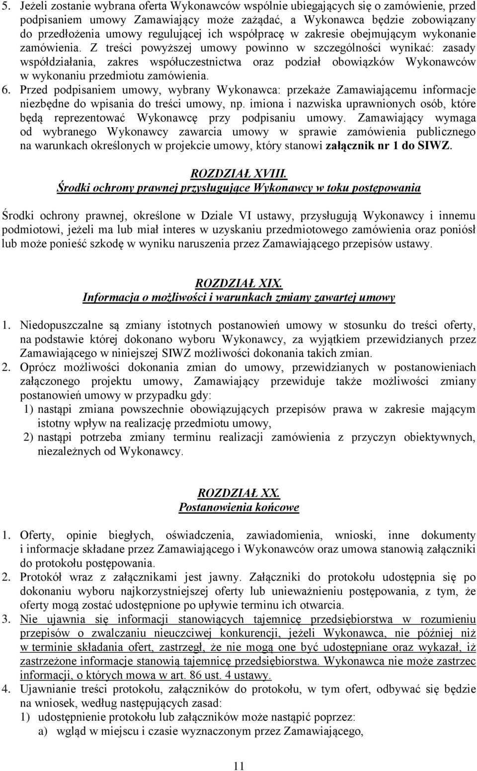 Z treści powyższej umowy powinno w szczególności wynikać: zasady współdziałania, zakres współuczestnictwa oraz podział obowiązków Wykonawców w wykonaniu przedmiotu zamówienia. 6.