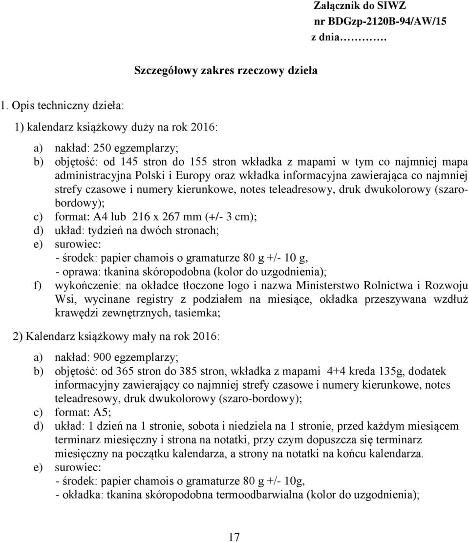 Europy oraz wkładka informacyjna zawierająca co najmniej strefy czasowe i numery kierunkowe, notes teleadresowy, druk dwukolorowy (szarobordowy); c) format: A4 lub 216 x 267 mm (+/- 3 cm); d) układ: