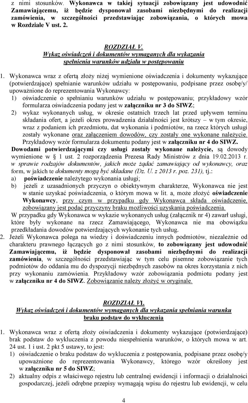 Rozdziale V ust. 2. ROZDZIAŁ V. Wykaz oświadczeń i dokumentów wymaganych dla wykazania spełnienia warunków udziału w postępowaniu 1.