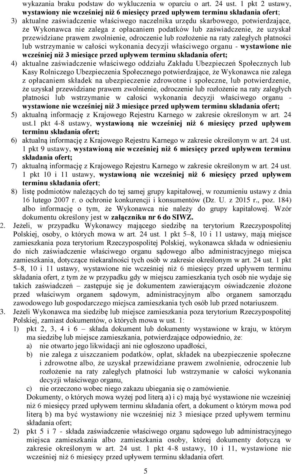 zalega z opłacaniem podatków lub zaświadczenie, że uzyskał przewidziane prawem zwolnienie, odroczenie lub rozłożenie na raty zaległych płatności lub wstrzymanie w całości wykonania decyzji właściwego