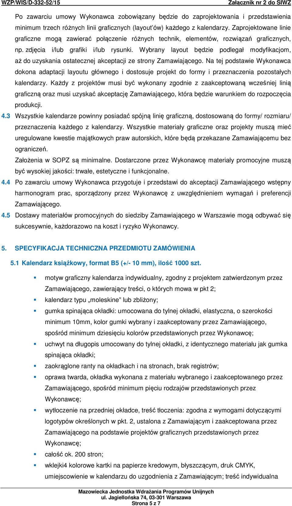 Wybrany layout będzie podlegał modyfikacjom, aż do uzyskania ostatecznej akceptacji ze strony Zamawiającego.