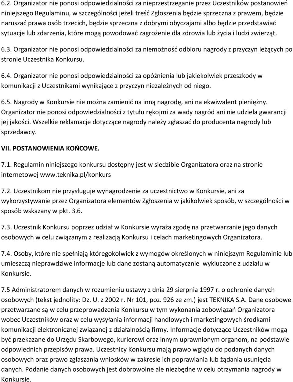 Organizator nie ponosi odpowiedzialności za niemożność odbioru nagrody z przyczyn leżących po stronie Uczestnika Konkursu. 6.4.