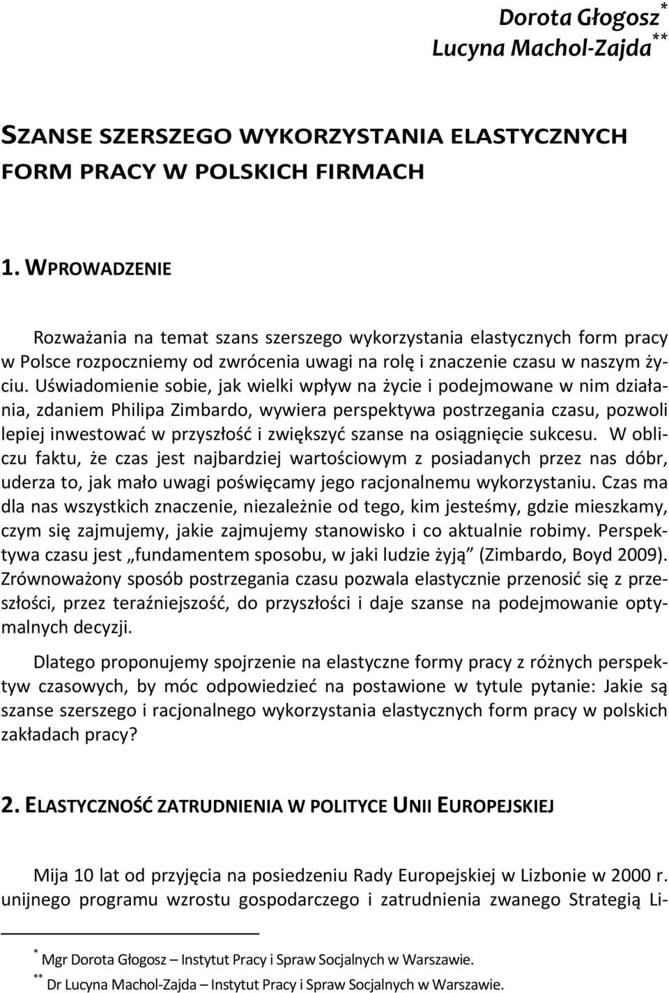 Uświadomienie sobie, jak wielki wpływ na życie i podejmowane w nim działania, zdaniem Philipa Zimbardo, wywiera perspektywa postrzegania czasu, pozwoli lepiej inwestować w przyszłość i zwiększyć